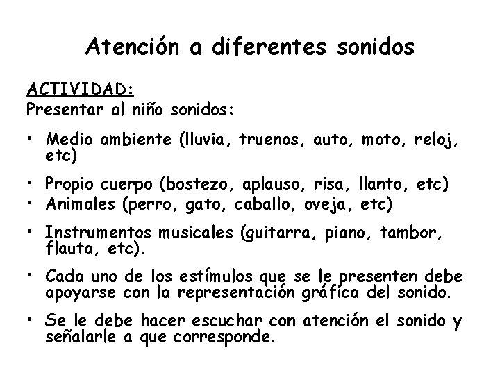 Atención a diferentes sonidos ACTIVIDAD: Presentar al niño sonidos: • Medio ambiente (lluvia, truenos,
