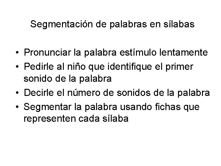 Segmentación de palabras en sílabas • Pronunciar la palabra estímulo lentamente • Pedirle al