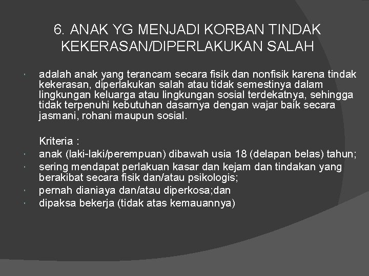 6. ANAK YG MENJADI KORBAN TINDAK KEKERASAN/DIPERLAKUKAN SALAH adalah anak yang terancam secara fisik
