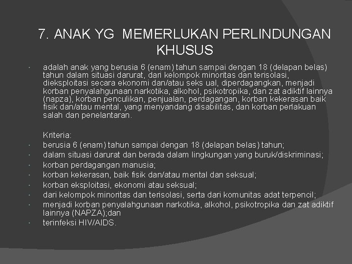 7. ANAK YG MEMERLUKAN PERLINDUNGAN KHUSUS adalah anak yang berusia 6 (enam) tahun sampai