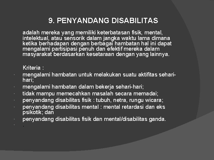 9. PENYANDANG DISABILITAS adalah mereka yang memiliki keterbatasan fisik, mental, intelektual, atau sensorik dalam