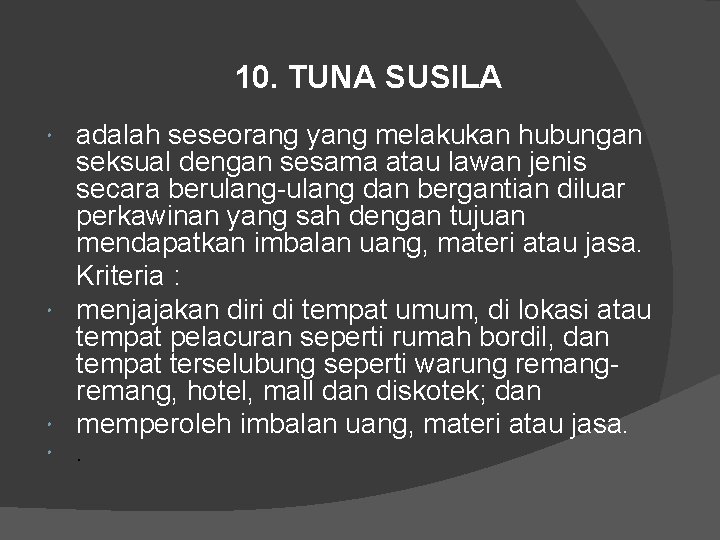 10. TUNA SUSILA adalah seseorang yang melakukan hubungan seksual dengan sesama atau lawan jenis