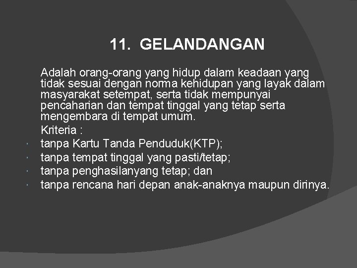 11. GELANDANGAN Adalah orang-orang yang hidup dalam keadaan yang tidak sesuai dengan norma kehidupan