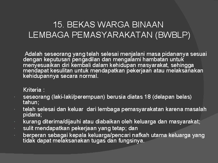 15. BEKAS WARGA BINAAN LEMBAGA PEMASYARAKATAN (BWBLP) Adalah seseorang yang telah selesai menjalani masa