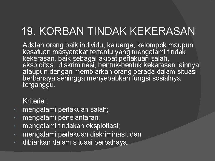 19. KORBAN TINDAK KEKERASAN Adalah orang baik individu, keluarga, kelompok maupun kesatuan masyarakat tertentu