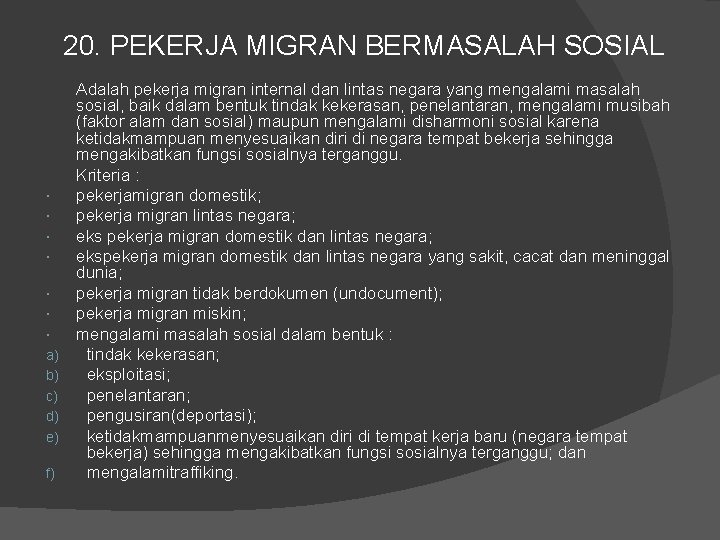 20. PEKERJA MIGRAN BERMASALAH SOSIAL a) b) c) d) e) f) Adalah pekerja migran