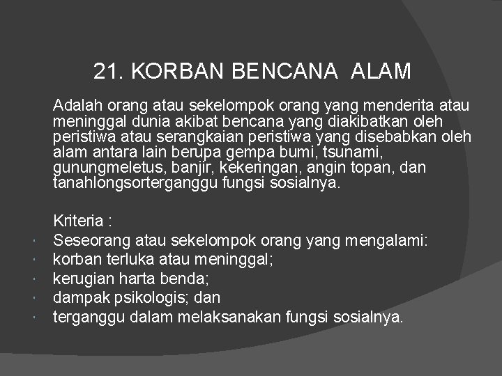 21. KORBAN BENCANA ALAM Adalah orang atau sekelompok orang yang menderita atau meninggal dunia