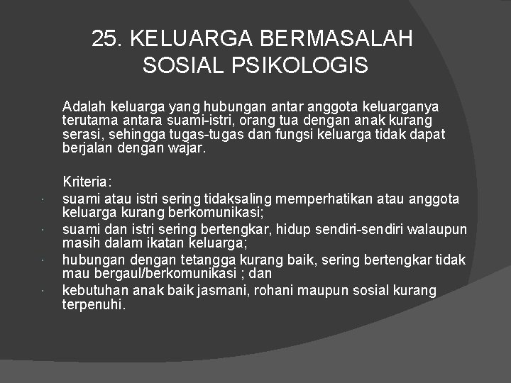 25. KELUARGA BERMASALAH SOSIAL PSIKOLOGIS Adalah keluarga yang hubungan antar anggota keluarganya terutama antara