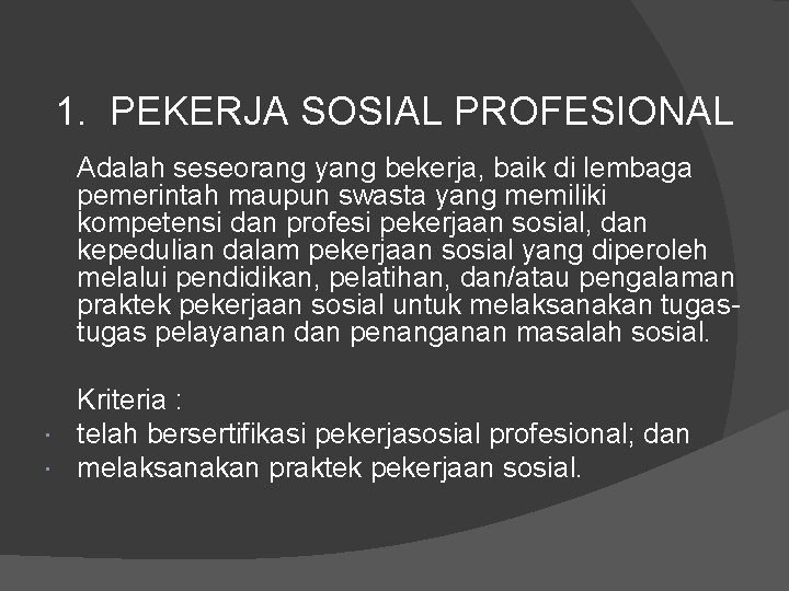 1. PEKERJA SOSIAL PROFESIONAL Adalah seseorang yang bekerja, baik di lembaga pemerintah maupun swasta