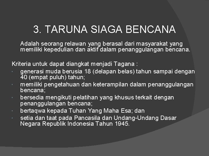 3. TARUNA SIAGA BENCANA Adalah seorang relawan yang berasal dari masyarakat yang memiliki kepedulian