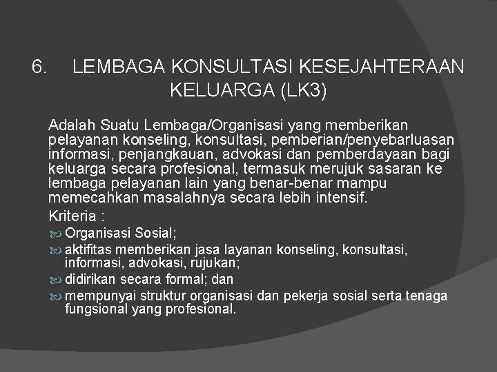 6. LEMBAGA KONSULTASI KESEJAHTERAAN KELUARGA (LK 3) Adalah Suatu Lembaga/Organisasi yang memberikan pelayanan konseling,