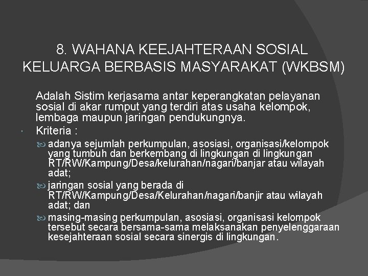 8. WAHANA KEEJAHTERAAN SOSIAL KELUARGA BERBASIS MASYARAKAT (WKBSM) Adalah Sistim kerjasama antar keperangkatan pelayanan