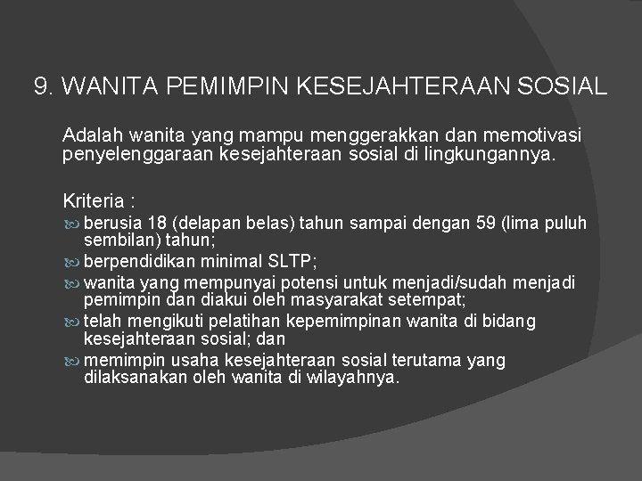 9. WANITA PEMIMPIN KESEJAHTERAAN SOSIAL Adalah wanita yang mampu menggerakkan dan memotivasi penyelenggaraan kesejahteraan