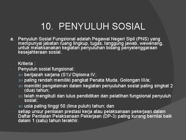 10. PENYULUH SOSIAL a. Penyuluh Sosial Fungsional adalah Pegawai Negeri Sipil (PNS) yang mempunyai