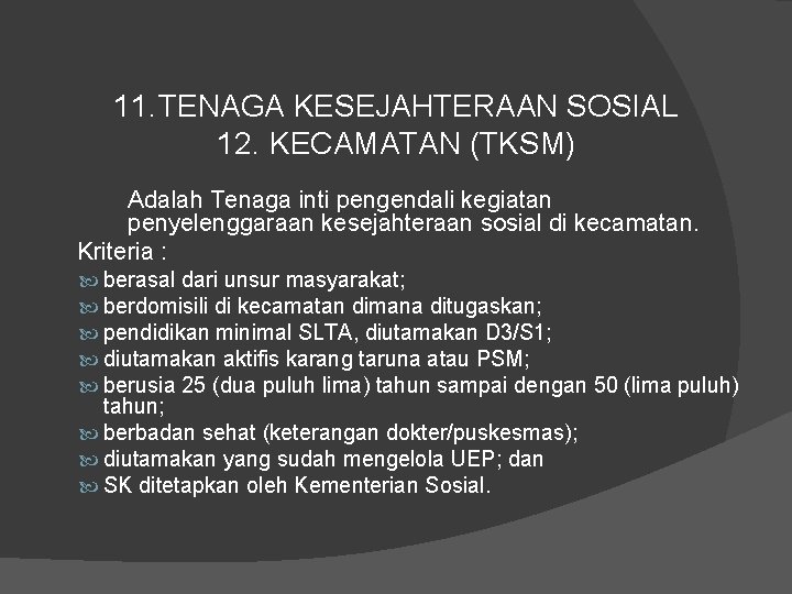 11. TENAGA KESEJAHTERAAN SOSIAL 12. KECAMATAN (TKSM) Adalah Tenaga inti pengendali kegiatan penyelenggaraan kesejahteraan