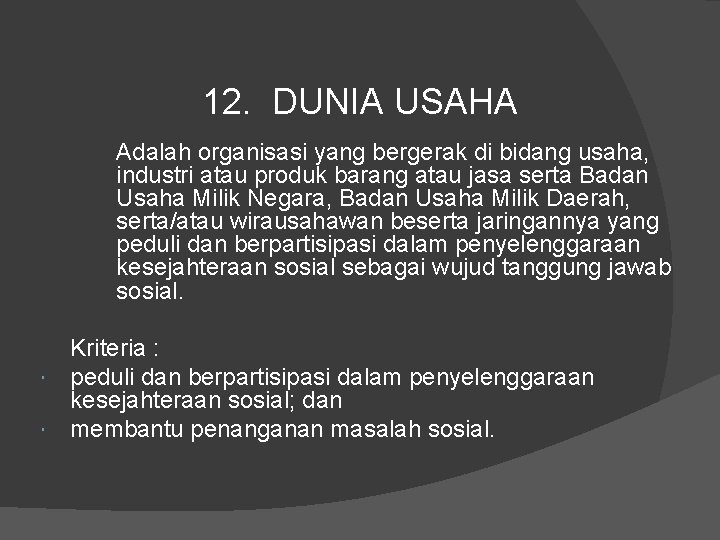 12. DUNIA USAHA Adalah organisasi yang bergerak di bidang usaha, industri atau produk barang