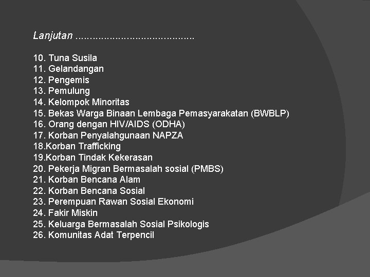 Lanjutan. . . . . 10. Tuna Susila 11. Gelandangan 12. Pengemis 13. Pemulung