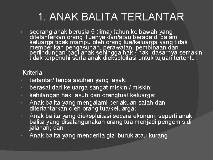 1. ANAK BALITA TERLANTAR seorang anak berusia 5 (lima) tahun ke bawah yang ditelantarkan