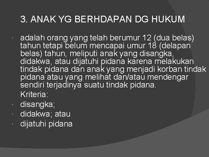 3. ANAK YG BERHDAPAN DG HUKUM adalah orang yang telah berumur 12 (dua belas)