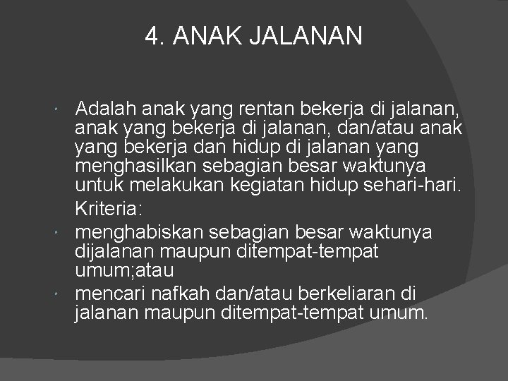 4. ANAK JALANAN Adalah anak yang rentan bekerja di jalanan, anak yang bekerja di