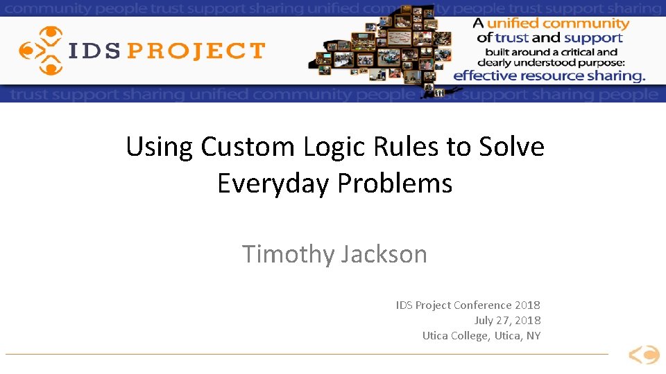 Using Custom Logic Rules to Solve Everyday Problems Timothy Jackson IDS Project Conference 2018