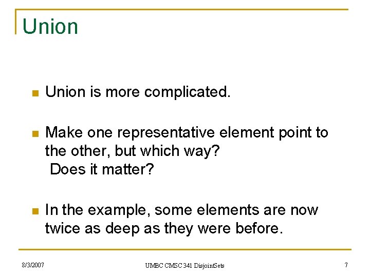 Union n Union is more complicated. n Make one representative element point to the