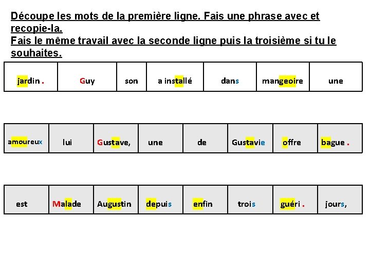 Découpe les mots de la première ligne. Fais une phrase avec et recopie-la. Fais