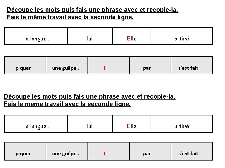 Découpe les mots puis fais une phrase avec et recopie-la. Fais le même travail