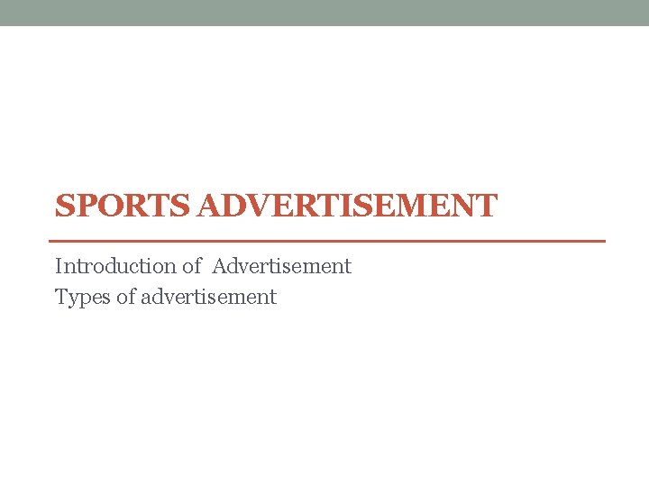 SPORTS ADVERTISEMENT Introduction of Advertisement Types of advertisement 