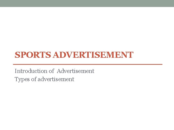SPORTS ADVERTISEMENT Introduction of Advertisement Types of advertisement SPORTS ADVERTISEMENT Introduction of Advertisement Types of advertisement