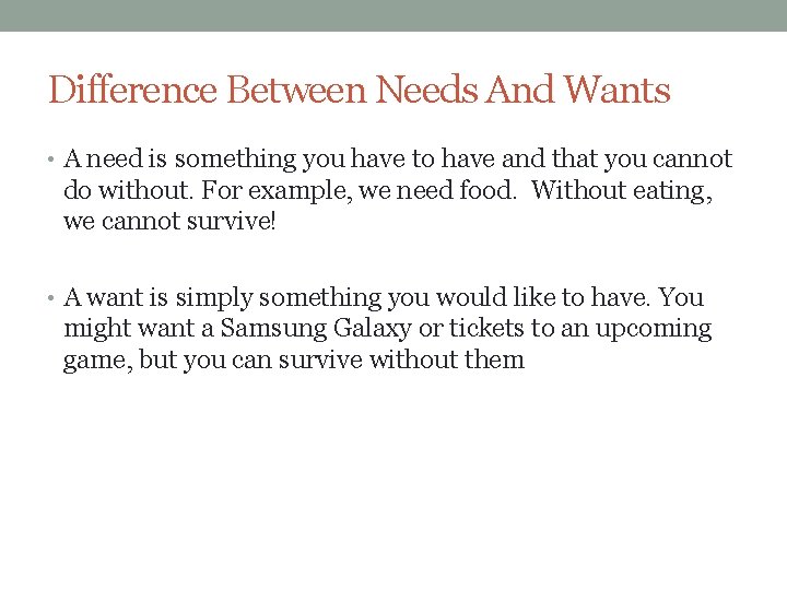 Difference Between Needs And Wants • A need is something you have to have