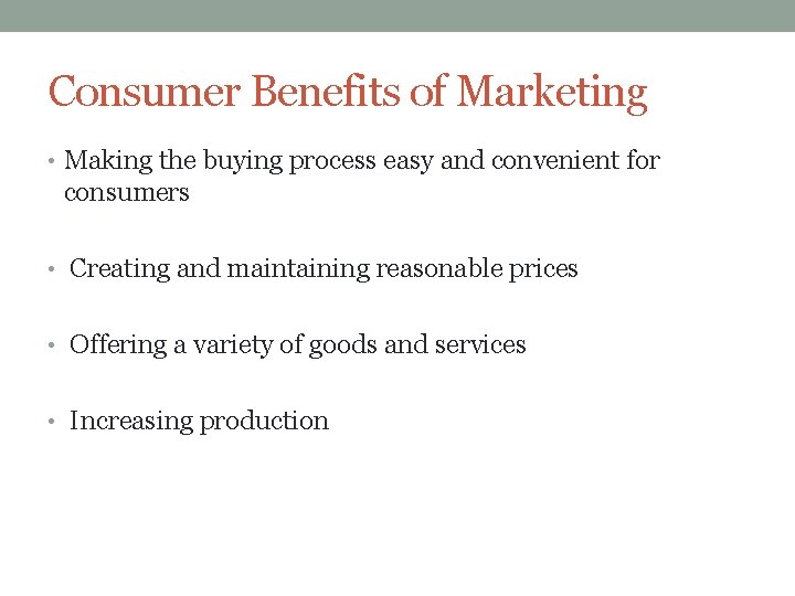 Consumer Benefits of Marketing • Making the buying process easy and convenient for consumers Consumer Benefits of Marketing • Making the buying process easy and convenient for consumers