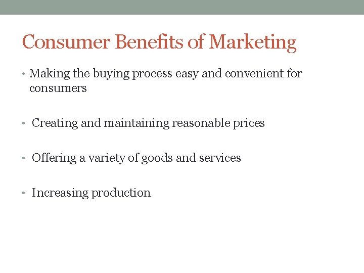 Consumer Benefits of Marketing • Making the buying process easy and convenient for consumers