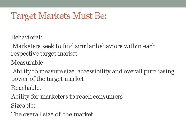 Target Markets Must Be: Behavioral: Marketers seek to find similar behaviors within each respective