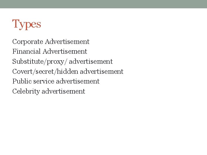 Types Corporate Advertisement Financial Advertisement Substitute/proxy/ advertisement Covert/secret/hidden advertisement Public service advertisement Celebrity advertisement