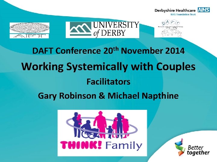 DAFT Conference 20 th November 2014 Working Systemically with Couples Facilitators Gary Robinson &