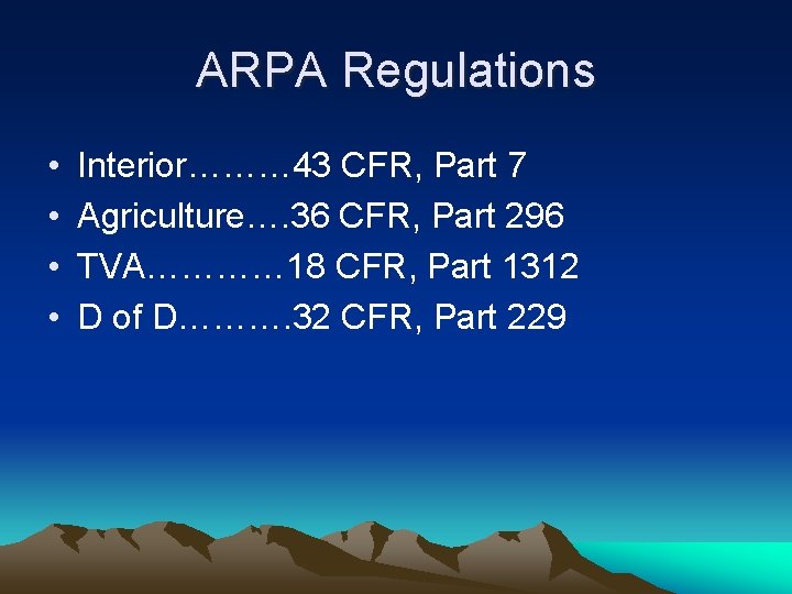 ARPA Regulations • • Interior……… 43 CFR, Part 7 Agriculture…. 36 CFR, Part 296