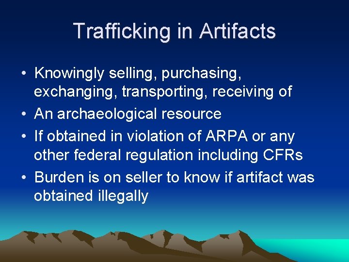 Trafficking in Artifacts • Knowingly selling, purchasing, exchanging, transporting, receiving of • An archaeological