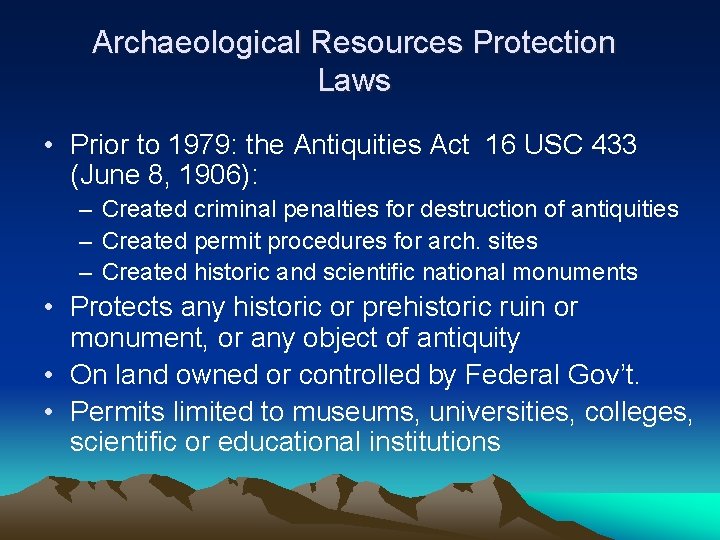 Archaeological Resources Protection Laws • Prior to 1979: the Antiquities Act 16 USC 433