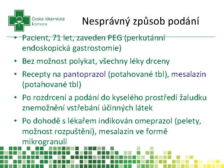 Nesprávný způsob podání • Pacient, 71 let, zaveden PEG (perkutánní endoskopická gastrostomie) • Bez
