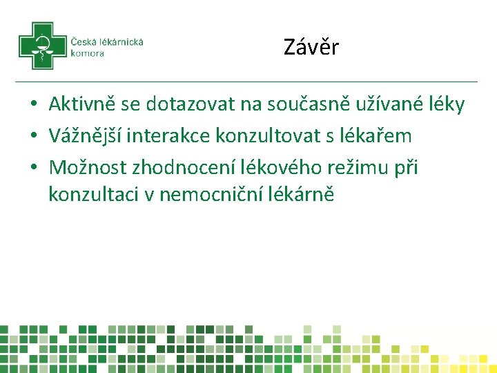 Závěr • Aktivně se dotazovat na současně užívané léky • Vážnější interakce konzultovat s