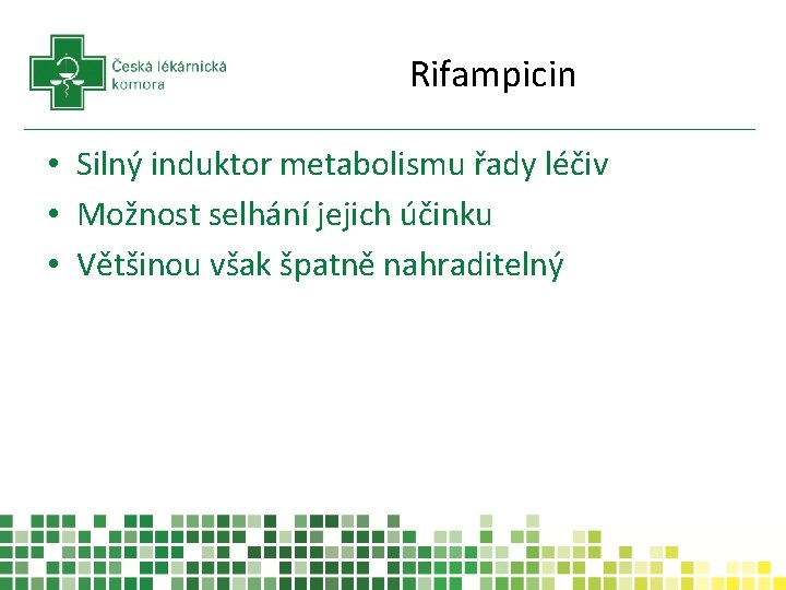 Rifampicin • Silný induktor metabolismu řady léčiv • Možnost selhání jejich účinku • Většinou