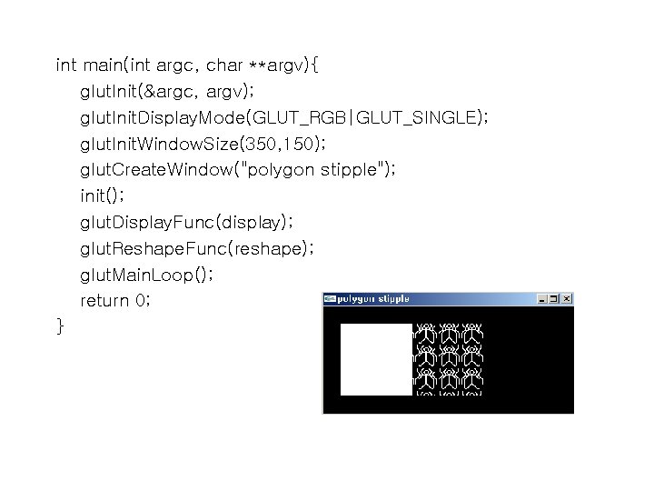int main(int argc, char **argv){ glut. Init(&argc, argv); glut. Init. Display. Mode(GLUT_RGB|GLUT_SINGLE); glut. Init.