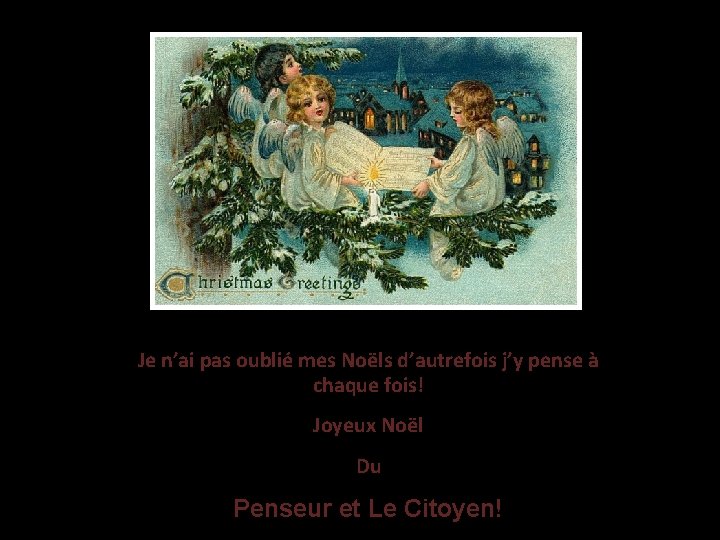 Je n’ai pas oublié mes Noëls d’autrefois j’y pense à chaque fois! Joyeux Noël