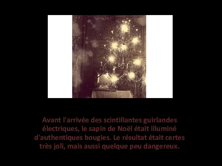 Avant l'arrivée des scintillantes guirlandes électriques, le sapin de Noël était illuminé d'authentiques bougies.