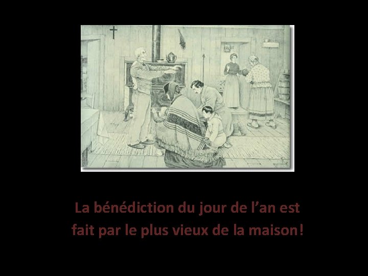 La bénédiction du jour de l’an est fait par le plus vieux de la