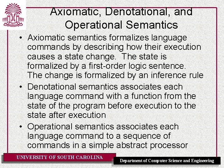 Axiomatic, Denotational, and Operational Semantics • Axiomatic semantics formalizes language commands by describing how
