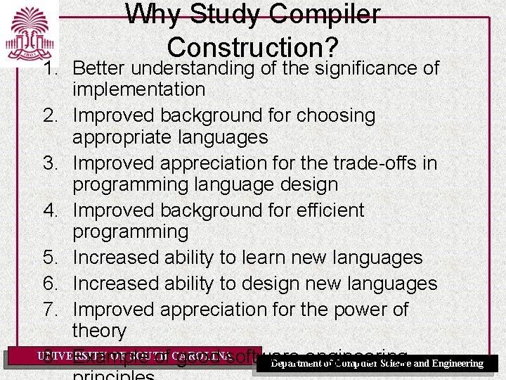 Why Study Compiler Construction? 1. Better understanding of the significance of implementation 2. Improved