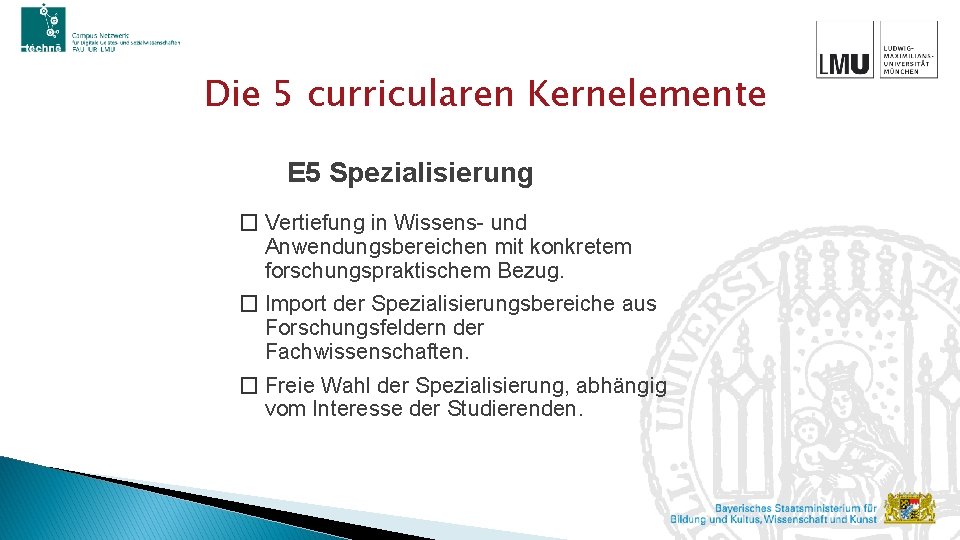 Die 5 curricularen Kernelemente E 5 Spezialisierung � Vertiefung in Wissens- und Anwendungsbereichen mit