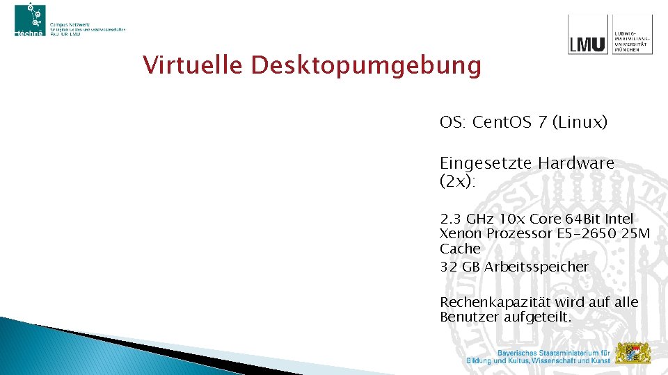 Virtuelle Desktopumgebung OS: Cent. OS 7 (Linux) Eingesetzte Hardware (2 x): 2. 3 GHz